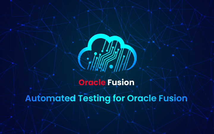 How Automated Testing for Oracle Fusion is Crucial for Your Business Transformation