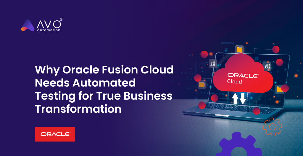 Why Oracle Fusion Cloud Needs Automated Testing for True Business Transformation